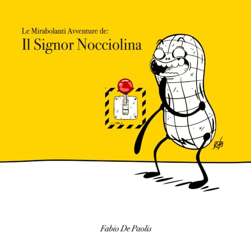 IL SIGNOR NOCCIOLINA: Le mirabolanti avventure de: von Independently published