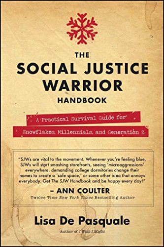 The Social Justice Warrior Handbook: A Practical Survival Guide for Snowflakes, Millennials, and Generation Z