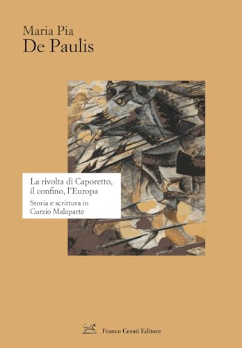 La rivolta di Caporetto, il confino, l’Europa. Storia e scrittura in Curzio Malaparte (Strumenti di letteratura italiana) von Cesati