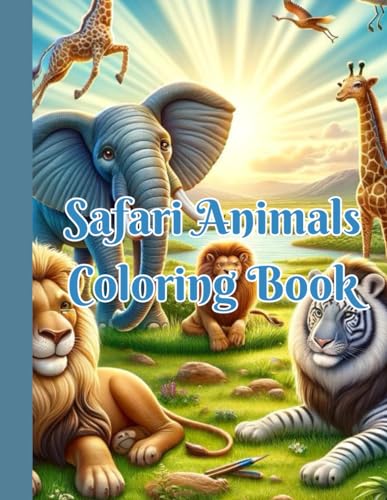 Safari Animals Coloring Book: Color Your Way Through the Wilds of the Safari von Independently published