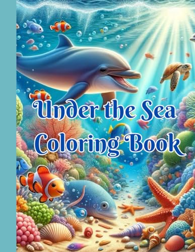 Under the Sea Coloring Book: Dive Into a World of Colorful Sea Life von Independently published