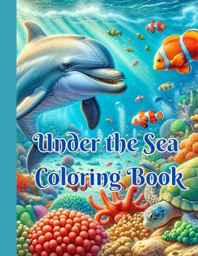 Under the Sea Coloring Book: Dive Into a World of Colorful Sea Life von Independently published