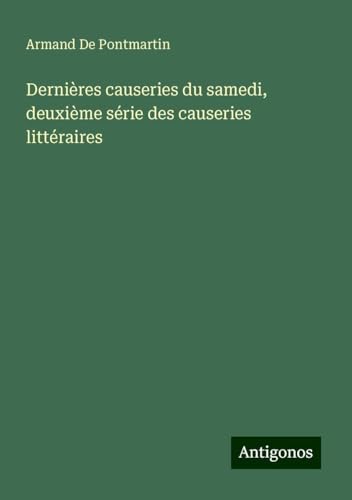 Dernières causeries du samedi, deuxième série des causeries littéraires von Antigonos Verlag