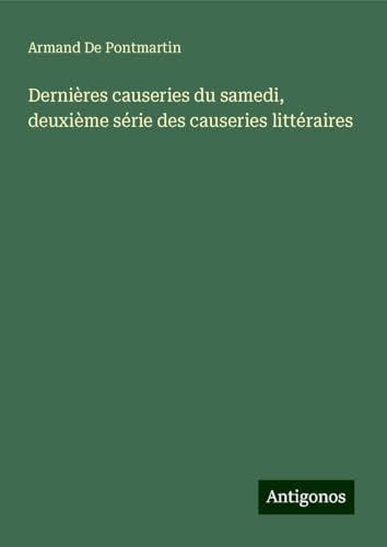 Dernières causeries du samedi, deuxième série des causeries littéraires von Antigonos Verlag