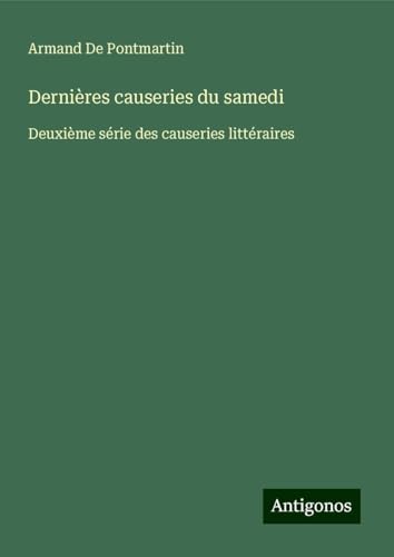 Dernières causeries du samedi: Deuxième série des causeries littéraires von Antigonos Verlag