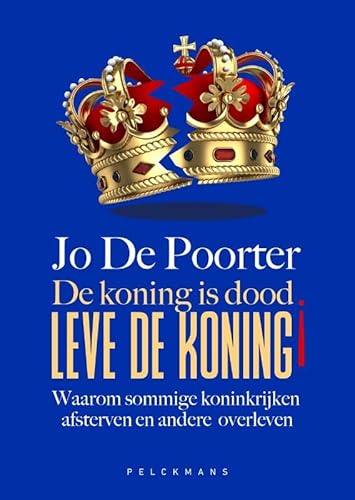 De koning is dood. Leve de koning!: Waarom sommige koninkrijken afsterven en andere overleven von Pelckmans Uitgevers