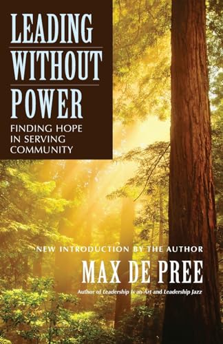 Leading Without Power: Finding Hope in Serving Community (Jossey-Bass Leadership)