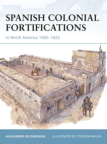 Spanish Colonial Fortifications in North America 1565-1822 (Fortress, 94, Band 94)