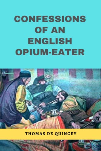 CONFESSIONS OF AN ENGLISH OPIUM-EATER (Annotated) von Independently published