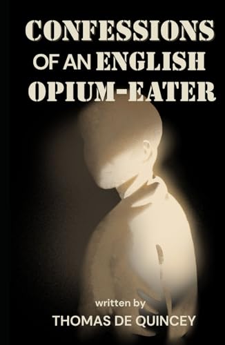 Confessions of an English Opium-Eater Confessions of an English Opium-Eater von Independently published
