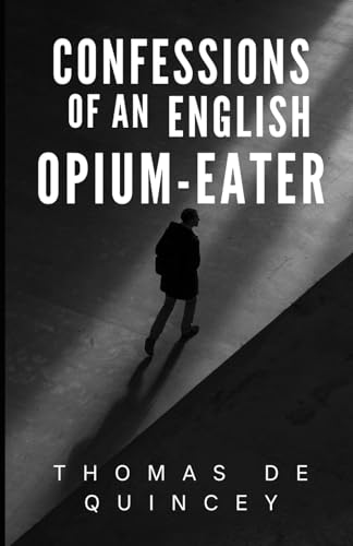 Confessions of an English Opium-Eater Confessions of an English Opium-Eater von Independently published