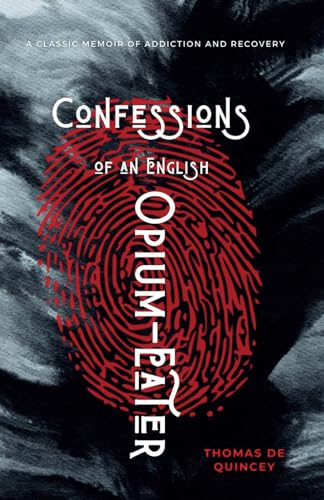 Confessions of an English Opium-Eater: A Classic Memoir of Addiction and Recovery (Annotated) von Independently published
