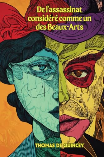 De l'assassinat considéré comme un des Beaux-Arts (French Edition/Edition Française): (Avec Commentaire et Biographie) von Independently published