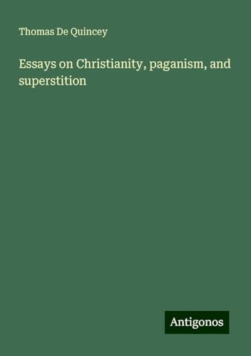 Essays on Christianity, paganism, and superstition Essays on Christianity, paganism, and superstition von Antigonos Verlag