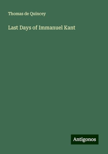 Last Days of Immanuel Kant Last Days of Immanuel Kant von Antigonos Verlag