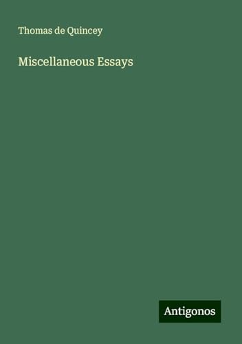 Miscellaneous Essays Miscellaneous Essays von Antigonos Verlag