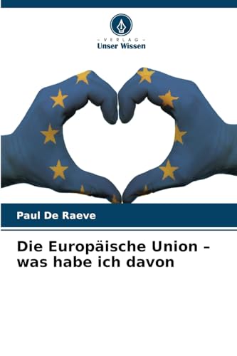 Die Europäische Union – was habe ich davon: DE von Verlag Unser Wissen