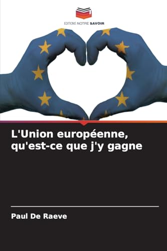 L'Union européenne, qu'est-ce que j'y gagne: DE von Editions Notre Savoir
