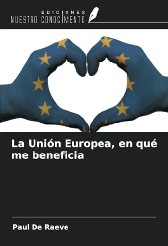 La Unión Europea, en qué me beneficia von Ediciones Nuestro Conocimiento