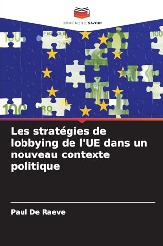 Les stratégies de lobbying de l'UE dans un nouveau contexte politique von Editions Notre Savoir