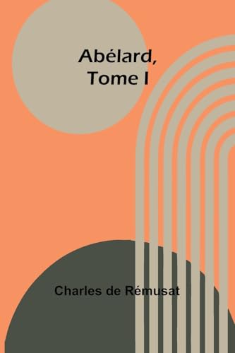 Abélard, Tome I von Alpha Edition