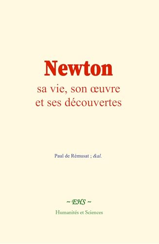 Newton : sa vie, son œuvre et ses découvertes von Humanités et Sciences - Editions le Mono