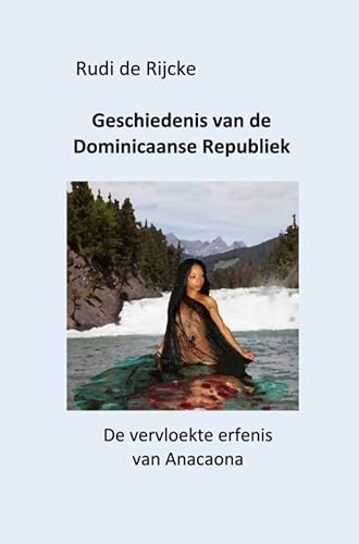 Geschiedenis van de Dominicaanse Republiek: De vervloekte erfenis van Anacaona von Bookmundo