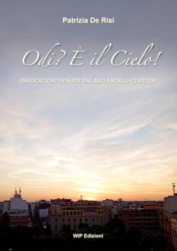 Odi? È il Cielo!. Invocazioni donate dal mio angelo custode. Nuova ediz. Odi? È il Cielo!. Invocazioni donate dal mio angelo custode. Nuova ediz. von Wip Edizioni