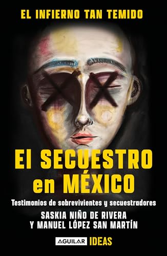 El infierno tan temido: El secuestro en México / The Hell We Dread: Kidnapping i n Mexico: El secuestro en México/ Kidnapping in Mexico: Testimonios de sobrevivientes y secuestradores von Aguilar
