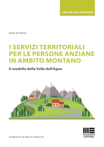 I servizi territoriali per le persone anziane in ambito montano. Il modello della Valle dell'Agno (Sociale & sanità) von Maggioli Editore
