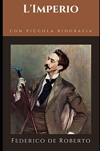 L'Imperio: Terzo e ultimo romanzo del "Ciclo degli Uzeda" di Ferderico De Roberto + Piccola biografia (Classici dimenticati, Band 181) von Independently published