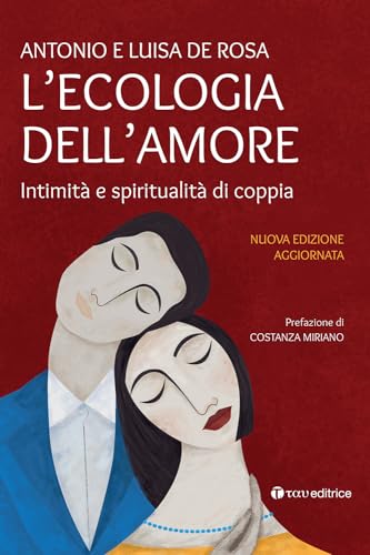 L'ecologia dell'amore. Intimità e spiritualità di coppia. Nuova ediz. von Tau