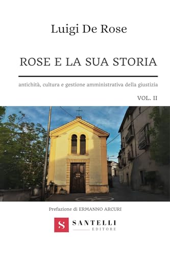 Rose e la sua storia. Antichità, cultura e gestione amministrativa della giustizia (Vol. 2) von Santelli