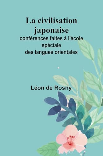 La civilisation japonaise; conférences faites à l'école spéciale des langues orientales von Alpha Edition