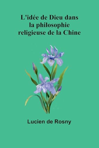 L'idée de Dieu dans la philosophie religieuse de la Chine von Alpha Edition