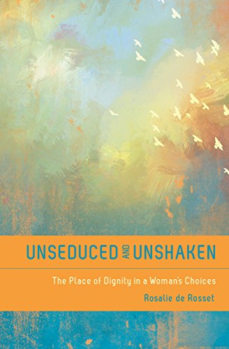 Unseduced and Unshaken: The Place of Dignity in a Woman's Choices von Moody Publishers