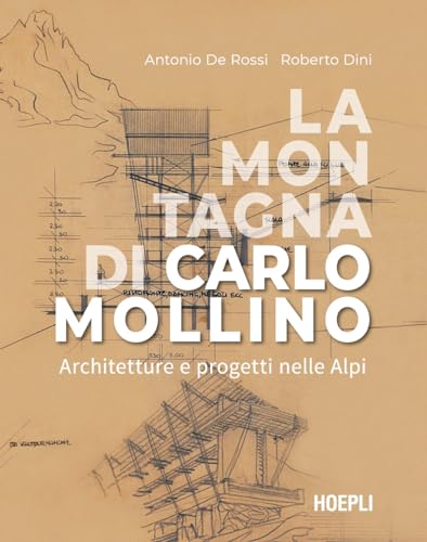 La montagna di Carlo Mollino. Architetture e progetti nelle Alpi (Storia e saggi architettura) von Hoepli