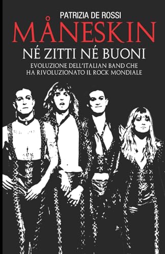 MÅNESKIN NÉ ZITTI NÉ BUONI: Evoluzione dell'Italian band che ha rivoluzionato il rock mondiale von Independently published