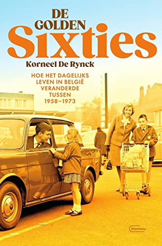 De golden Sixties: hoe het dagelijks leven in België veranderde tussen 1958-1973 von Manteau
