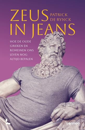 Zeus in jeans: Hoe de oude Grieken en Romeinen ons leven bepalen von Lannoo