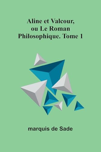 Aline et Valcour, ou Le Roman Philosophique. Tome 1 Aline et Valcour, ou Le Roman Philosophique. Tome 1 von Alpha Edition