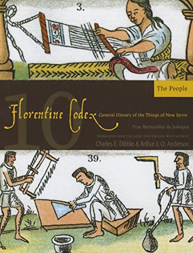Florentine Codex: Book 10: Book 10: The People: Book 10: The People Volume 10 (Florentine Codex: General History of the Things of New Spain, Band 10)