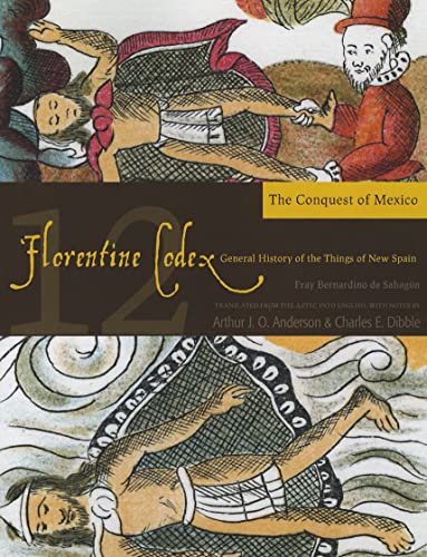 The Conquest of Mexico: Book 12: The Conquest of Mexico Volume 12 (Florentine Codex: General History of the Things of New Spain, Band 12)
