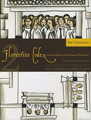 Florentine Codex: Book 2: Book 2: The Ceremonies: Book 2: The Ceremonies Volume 2 (Florentine Codex: General History of the Things of New Spain, Band 2)