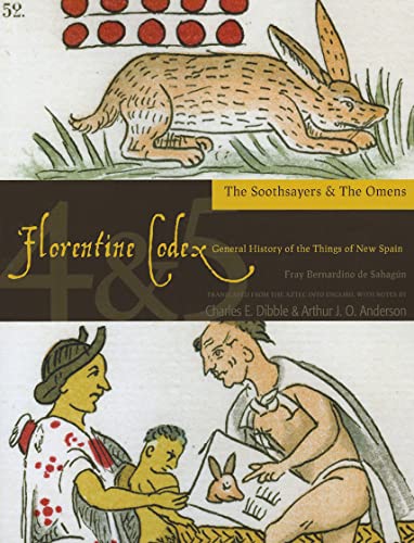 Florentine Codex: Books 4 and 5: Book 4 and 5: The Soothsayers, the Omens: Book 4 and 5: The Soothsayers, the Omens Volume 4 (Florentine Codex: General History of the Things of New Spain)