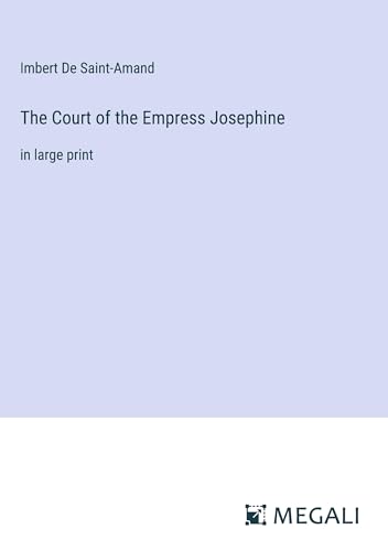 The Court of the Empress Josephine: in large print von Megali Verlag