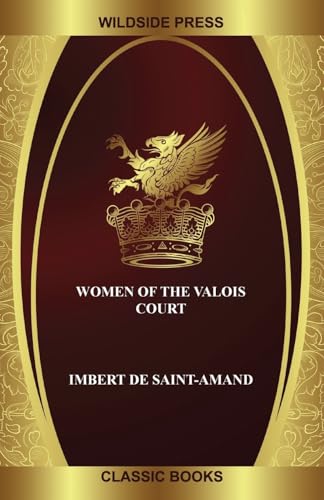 Women of the Valois Court von Wildside Press