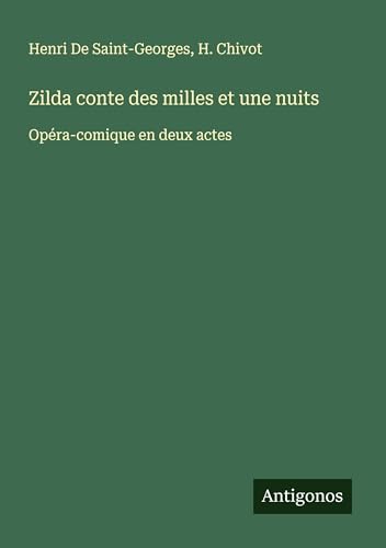 Zilda conte des milles et une nuits: Opéra-comique en deux actes von Antigonos Verlag