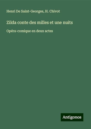 Zilda conte des milles et une nuits: Opéra-comique en deux actes von Antigonos Verlag