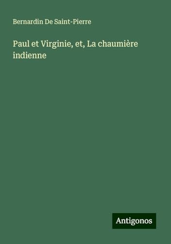Paul et Virginie, et, La chaumière indienne von Antigonos Verlag